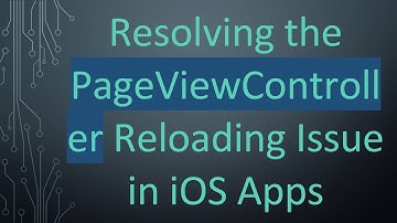 Resolving the PageViewController Reloading Issue in iOS Apps