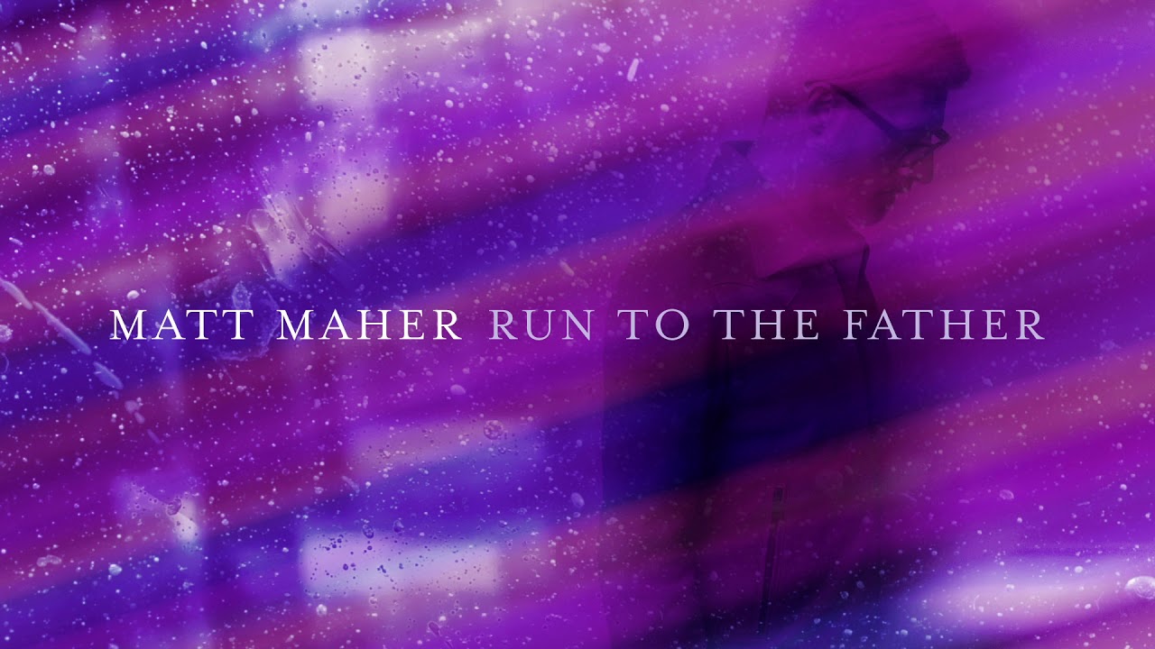 Matt Maher - Run To The Father (Official Audio) acordes