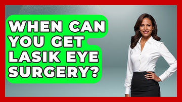 When Can You Get LASIK Eye Surgery? - Optometry Knowledge Base