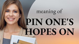 Pinning Your Hopes: Understanding a Key English Phrase