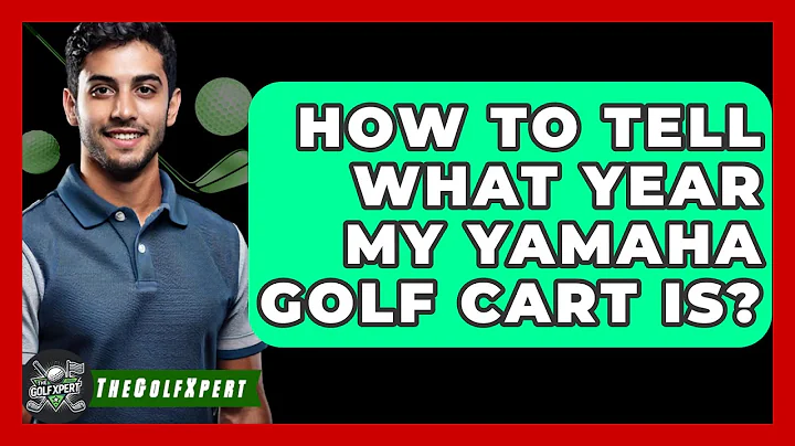 How To Tell What Year My Yamaha Golf Cart Is? - The Golf Xpert