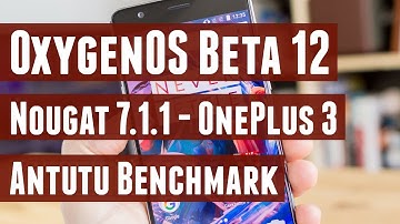 OxygenOS Open Beta 12 (Nougat 7.1.1) for OnePlus 3 - Antutu Benchmark