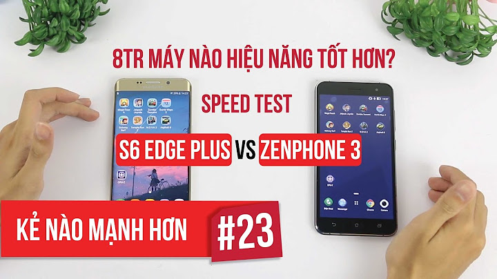 So sánh zenfone 3 vs samsung s6 năm 2024