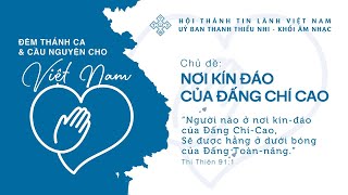 LIVE: Đêm Thánh Ca & Cầu Nguyện Cho Việt Nam - NƠI KÍN ĐÁO CỦA ĐẤNG CHÍ CAO