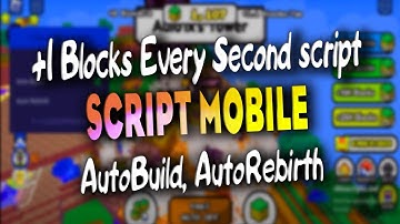 +1 Blocks Every Second script  MOBILE  – (AutoBuild, AutoRebirth)/ Work On Mobile
