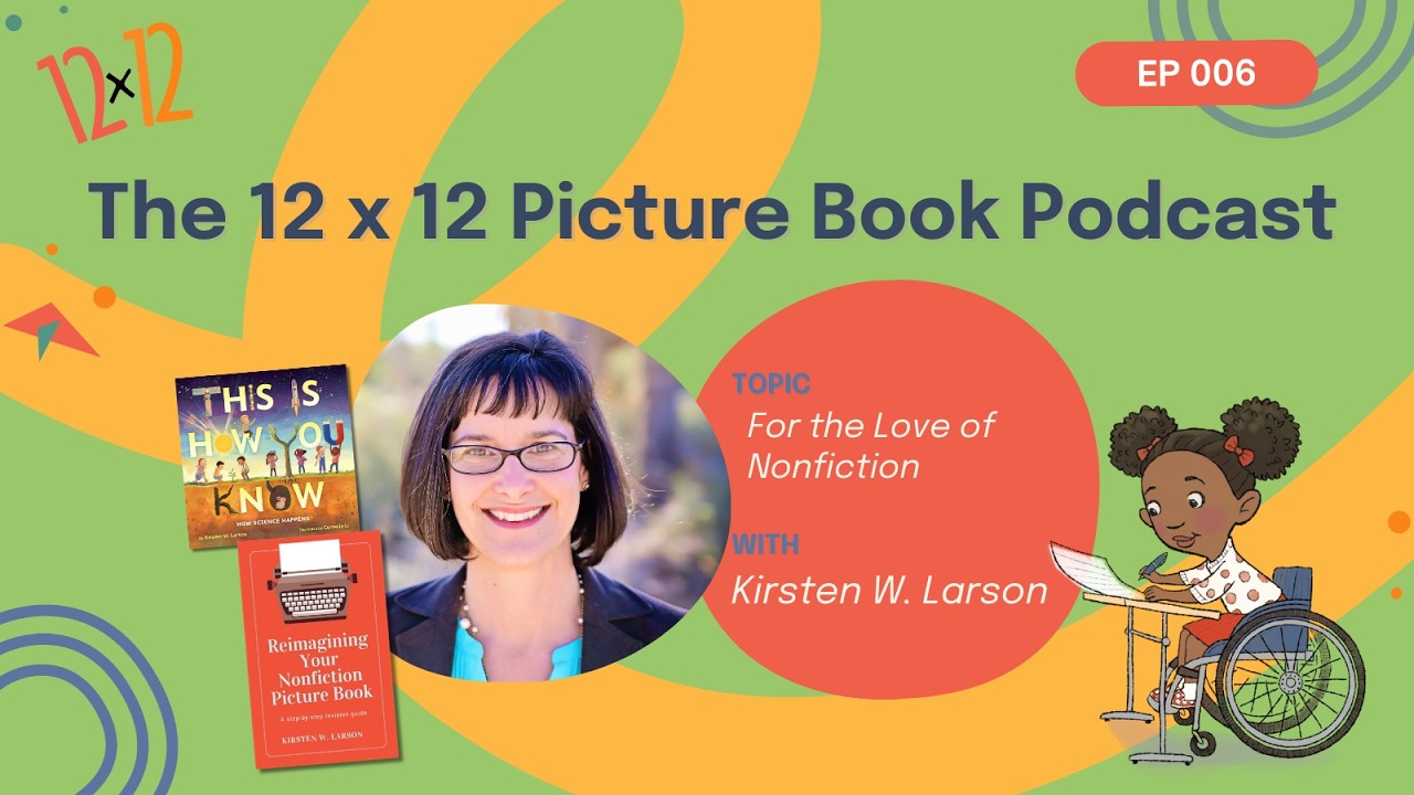 12 x 12 Picture Book Podcast 006: Kirsten W. Larson - For the Love of Nonfiction Picture Books