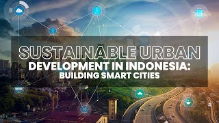 URBAN DEVELOPMENT IN INDONESIA - BUILDING SMART CITIES