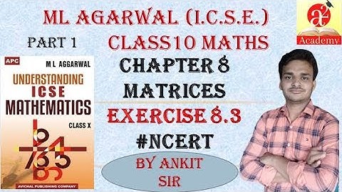 MATRICES//LESSON 8//EXERCISE 8.3//CLASS 10TH//ICSE BOARD//MATHEMATICS//ML AGARWAL #NCERT