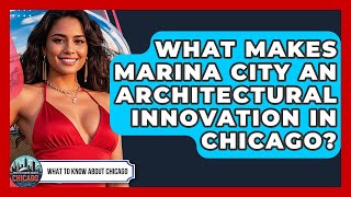 What Makes Marina City An Architectural Innovation In Chicago - What To Know About Chicago