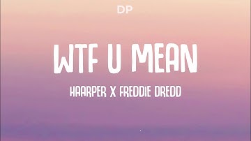 HAARPER x FREDDIE DREDD - WTF U MEAN (Lyrics)