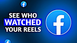 Can You See Who Watched Your Reels on Facebook
