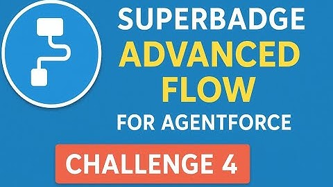 Superbadge: Advanced Flow for Agentforce challenge 4