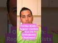 Ortho Myths: Dentists Can Do My Braces XX