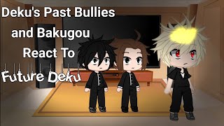 || Deku's past bullies React to Future Deku || Part 1|| A Little(bkdk)