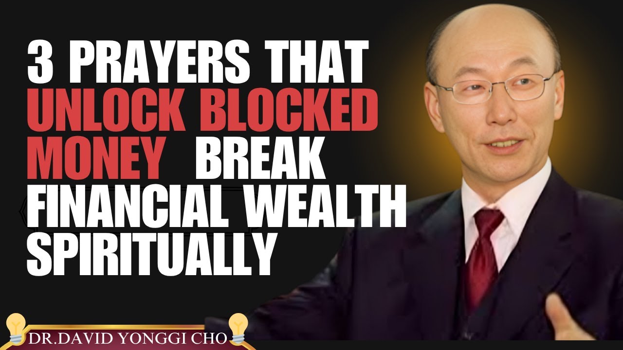 3 Prayers That Unlock Blocked Money 💰 | Break Financial Wealth Spiritually” Dr. DAVID YONGGI CHO