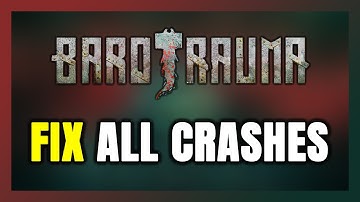 FIX Barotrauma Crashing, Freezing, Not Launching, Stuck & Black Screen
