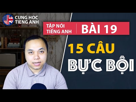 Video [Tập nói tiếng Anh] Bài 19: Những câu nói khi BỰC BỘI - YouTube