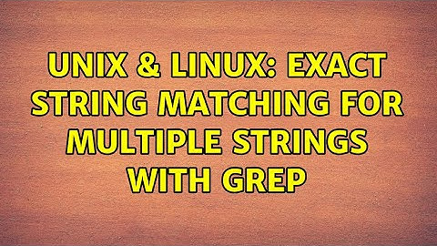Unix & Linux: exact string matching for multiple strings with grep (2 Solutions!!)