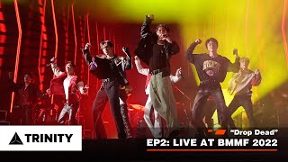 TRINITY  - Drop Dead EP.2 LIVE AT BMMF 2022 | BALLISTIKBOYZxTRINITY