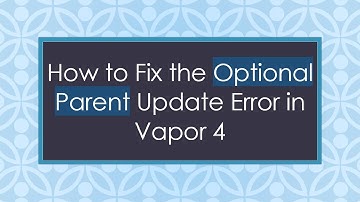How to Fix the Optional Parent Update Error in Vapor 4