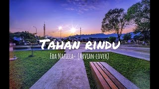 Tahan rindu-Eda Naziela(Arvian-Cover)☕