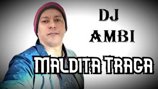 DJ AMBI....MALDITA TRAGA