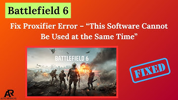 Fix Battlefield 6 Proxifier Error – “This Software Cannot Be Used at the Same Time”