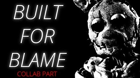 [ SFM FNAF ] Built For Blame - Collab part