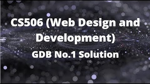 CS506 (Web Design and Development) GDB No.1 Solution Spring 2022