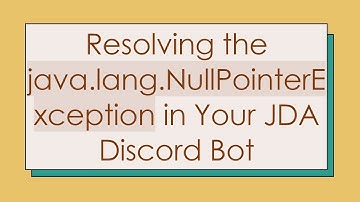 Resolving the java.lang.NullPointerException in Your JDA Discord Bot