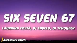 Laurinha Costa (DJ CABELO) (DJ TCHOUZEN) - SIX SEVEN 67 (Lyrics)