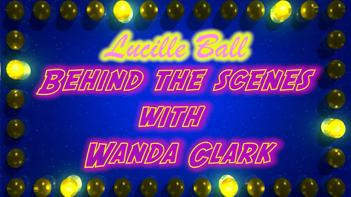 Wanda Clark - Behind the scenes with Lucille Ball #1