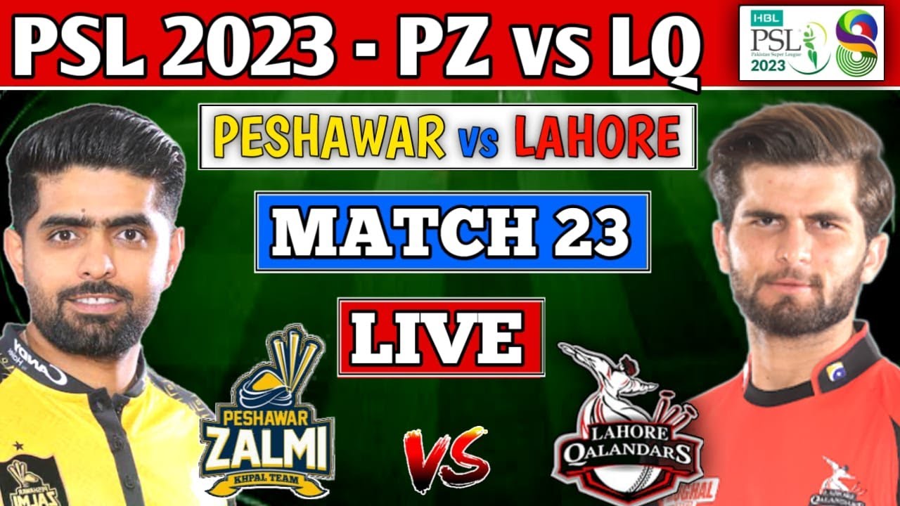 PSL 2023 LIVE PESHAWAR ZALMI vs LAHORE QALANDARS 23rd T20 LIVE SCORES PZ vs LQ LIVE PSL 8 LIVE