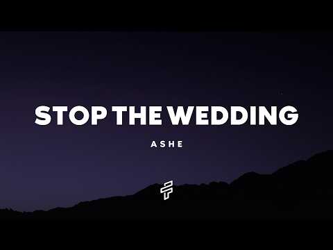 Ashe - Stop The Wedding! (Lyrics)