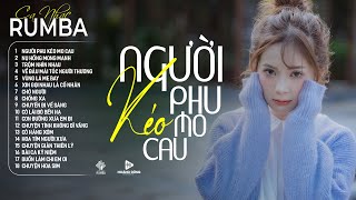 NGƯỜI PHU KÉO MO CAU - Ca Nhạc Rumba CỰC HÓT 2024, ÁNH NGUYÊN Cover Làm Tan Chảy Triệu Con Tim