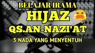 BELAJAR IRAMA HIJAZ PADA QS AN NAZI'AT DENGAN 3 NADA SEDIH