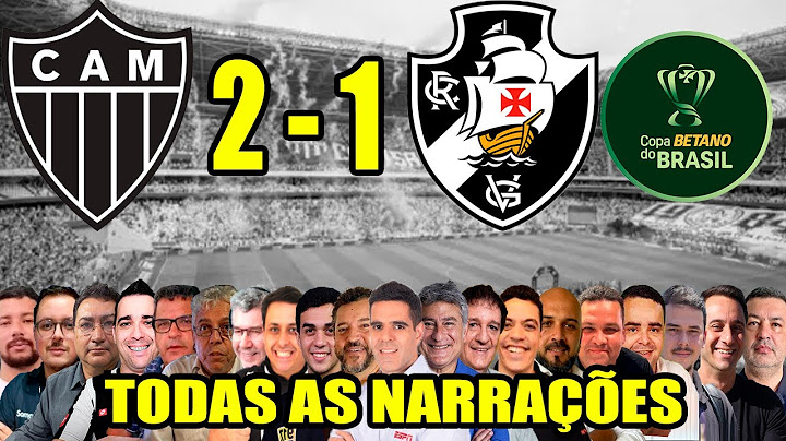 Todas as narrações - Atlético-MG 2 x 1 Vasco | Copa do Brasil 2024
