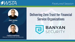 "Delivering Zero Trust for Financial Services Organizations" Q&A with Den Jones, Banyan Security