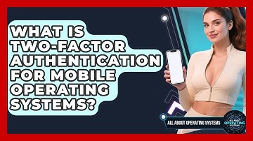 What Is Two-Factor Authentication For Mobile Operating Systems? - All About Operating Systems