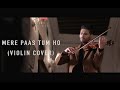 Mere Paas Tum Ho by Leo Twins (Violin Cover)