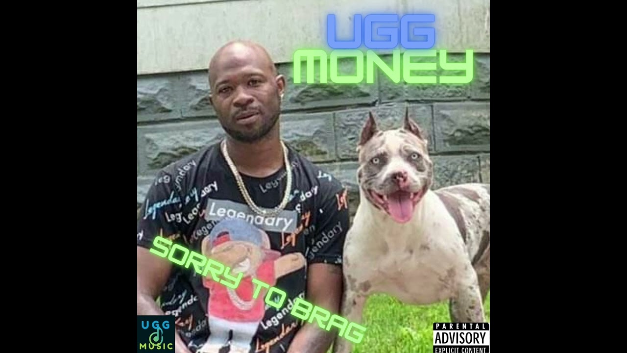 SORRY TO BRAG BY UGG MONEY