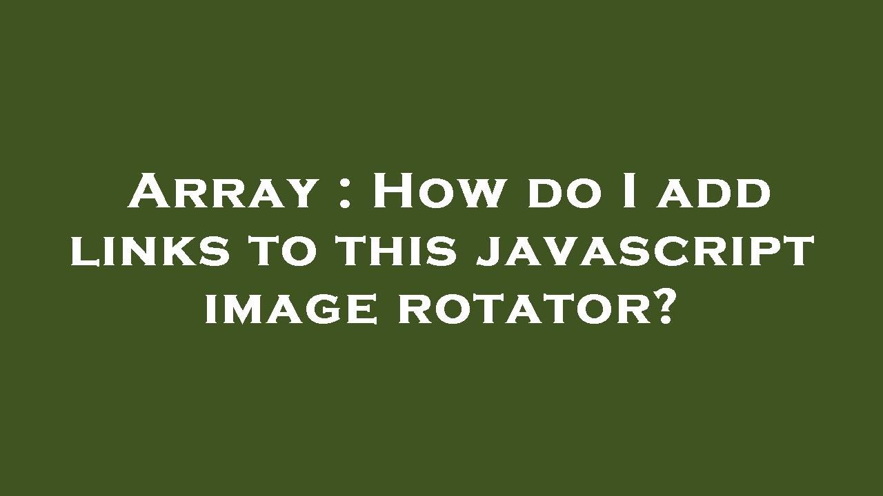 Array : How do I add links to this javascript image rotator? - YouTube