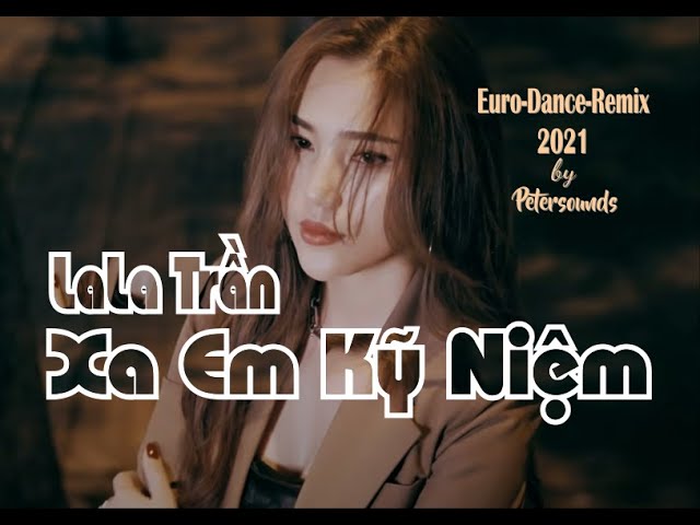 Xa Em Kỷ Niệm - Lala Trần - Remix Italo Disco Style class=