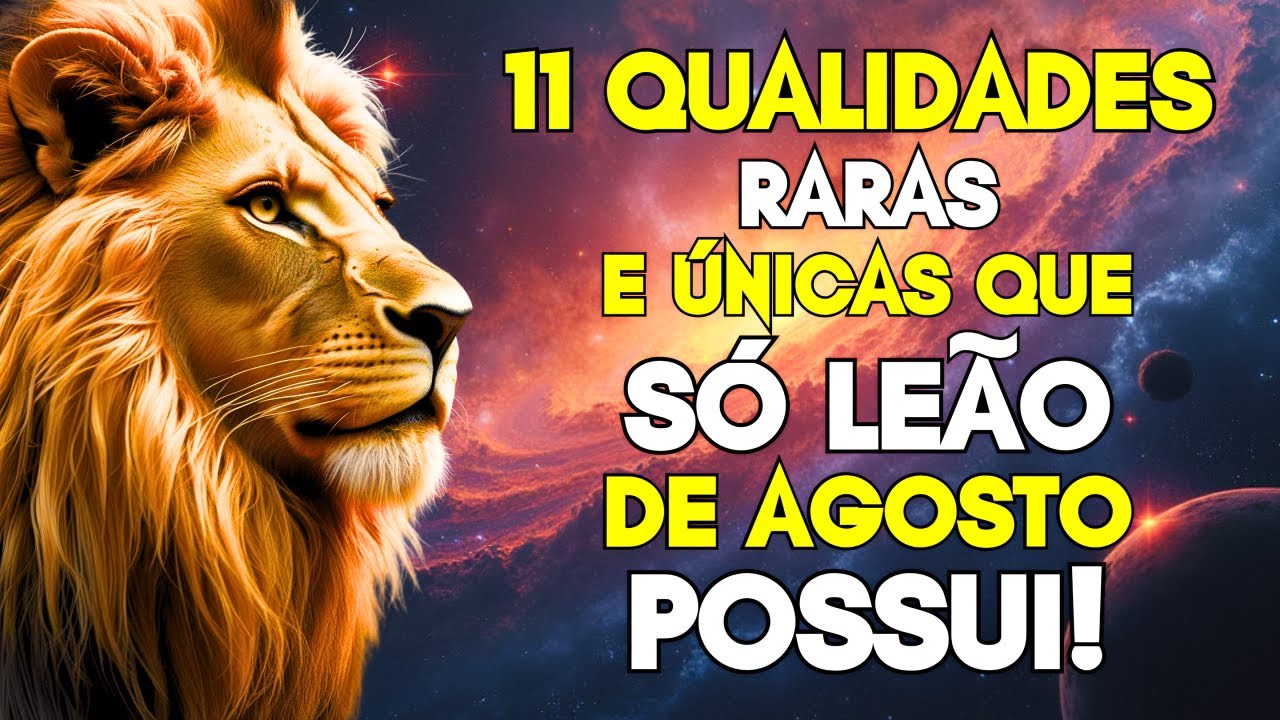 10 QUALIDADES RARAS E INCRÍVEIS QUE SÓ LEÃO DE AGOSTO TÊM – E POUCOS SABEM USAR!
