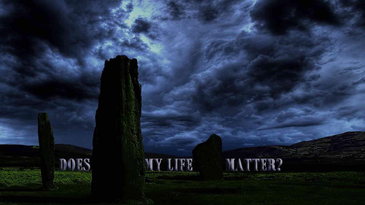DOES MY LIFE MATTER