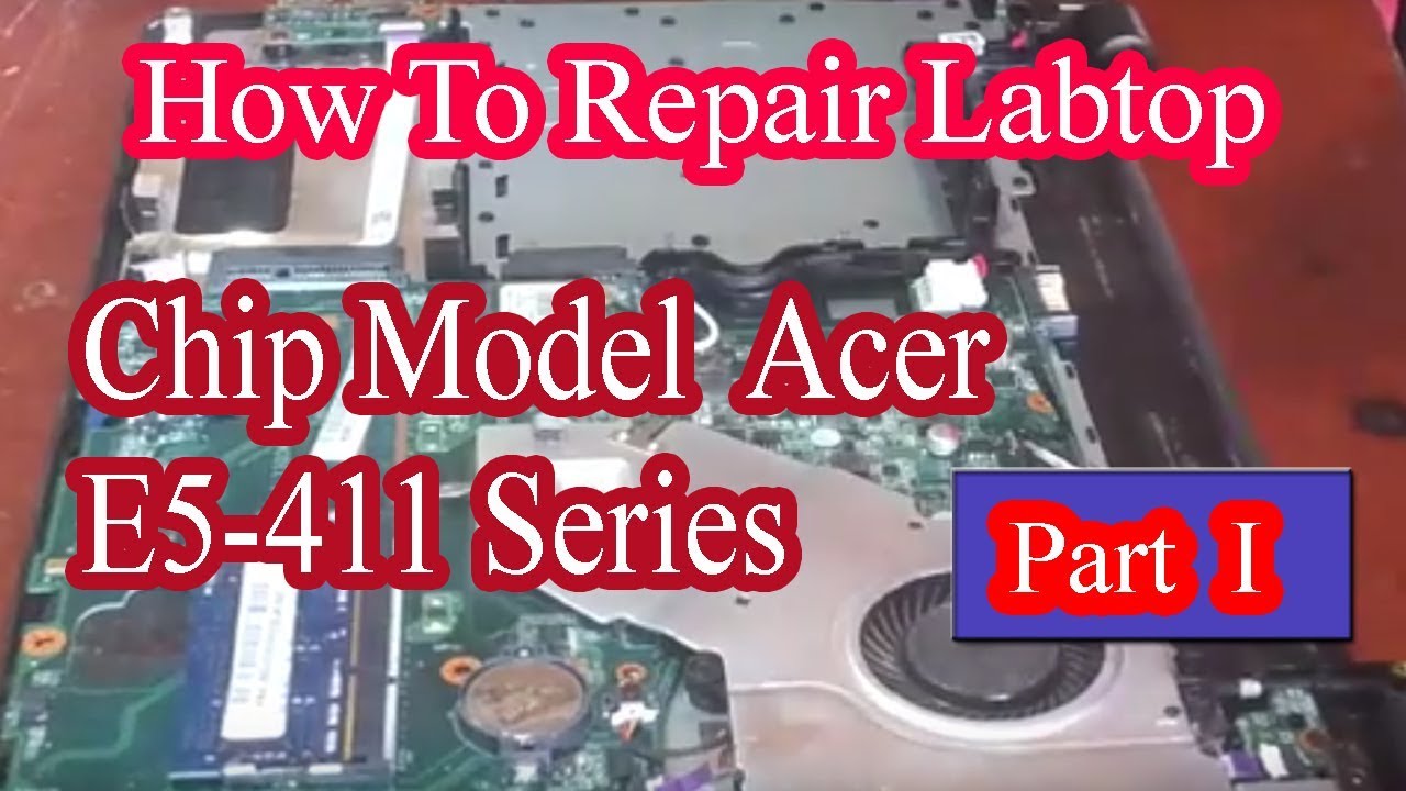 How To Repair Labtop Chip E5 411 Series Part I Youtube