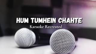 Hum Tumhein Chahte Hai - Karaoke Recreated