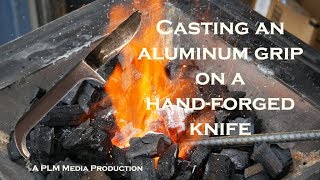 Casting an aluminum grip on a hand-forged knife