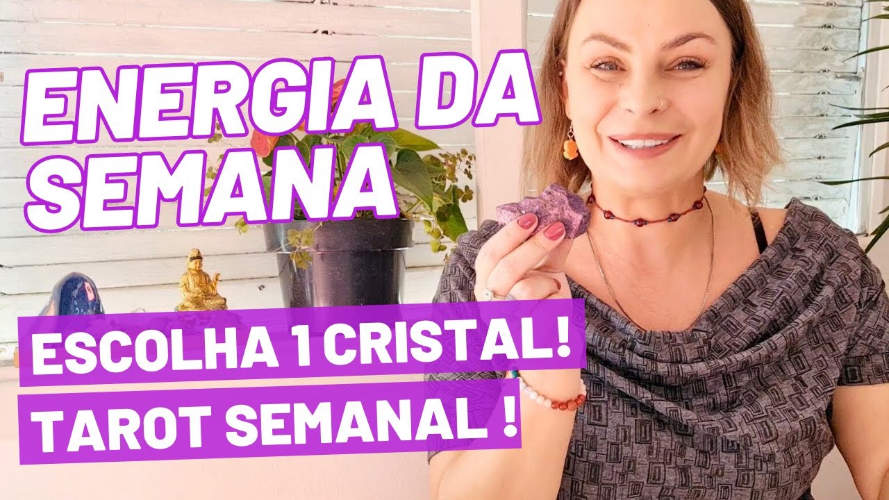 TAROT DA SEMANA - ESCOLHA UM CRISTAL E VEJA A ENERGIA PARA SUA SEMANA ...