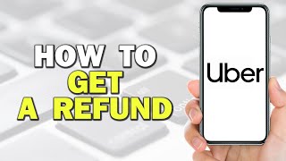 How To Get A Refund From An Uber Ride (Quick Tutorial)